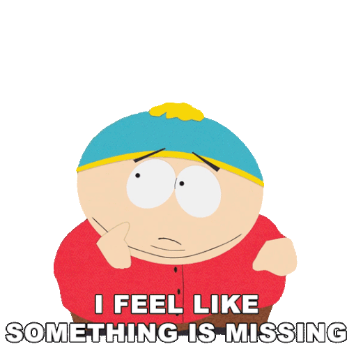 Cartman meme captioned I feel like something is missing