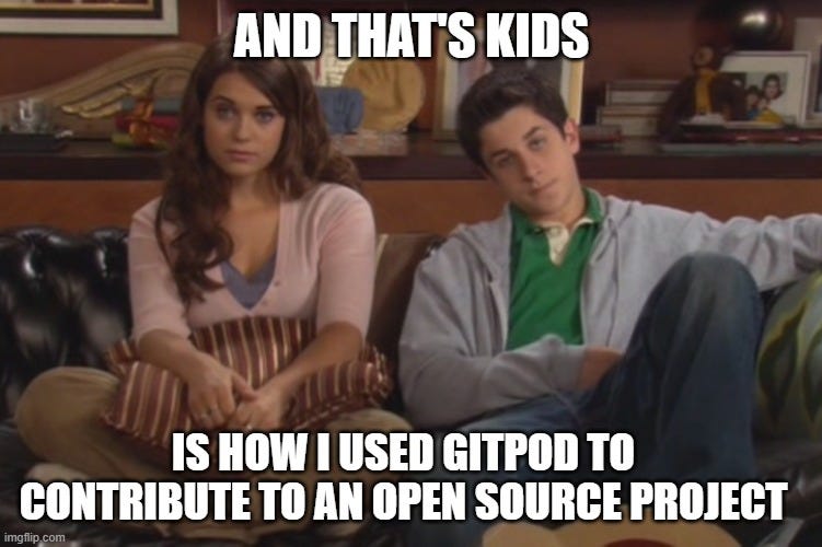 How I Met Your Mother meme: "And that's kids, how I used Gitpod to contribute to an open source project"